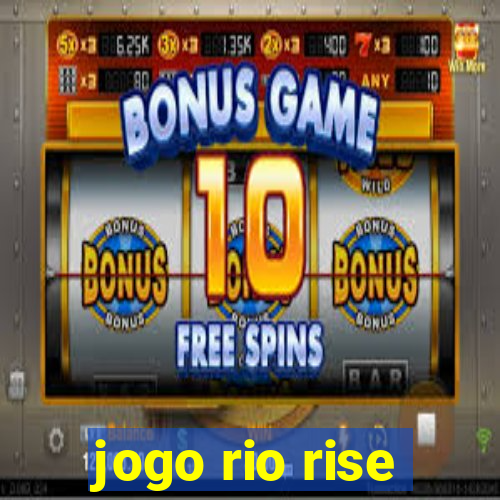 jogo rio rise